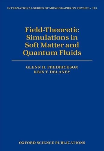Field-Theoretic Simulations in Soft Matter and Quantum Fluids (International Series of Monographs on Physics, Band 173)